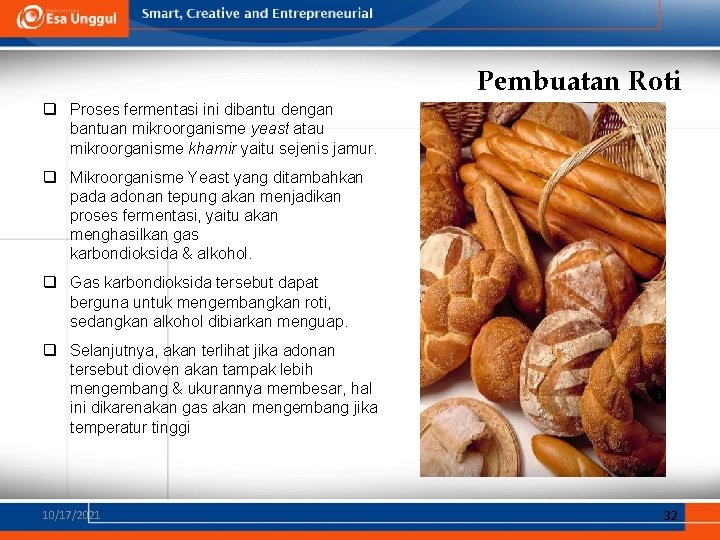 Pembuatan Roti q Proses fermentasi ini dibantu dengan bantuan mikroorganisme yeast atau mikroorganisme khamir