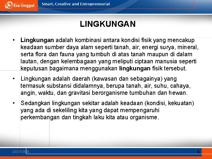 LINGKUNGAN • Lingkungan adalah kombinasi antara kondisi fisik yang mencakup keadaan sumber daya alam