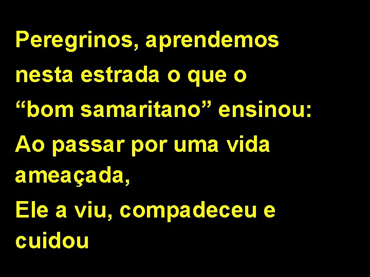 Peregrinos, aprendemos nesta estrada o que o “bom samaritano” ensinou: Ao passar por uma