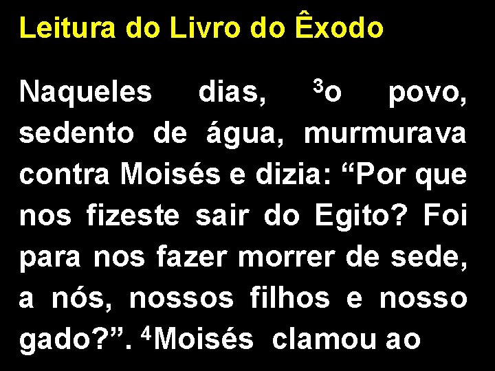 Leitura do Livro do Êxodo 3 o Naqueles dias, povo, sedento de água, murmurava