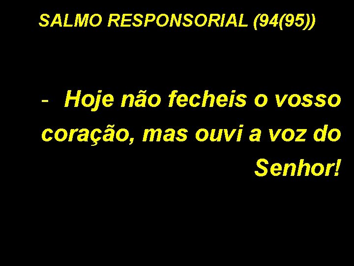 SALMO RESPONSORIAL (94(95)) - Hoje não fecheis o vosso coração, mas ouvi a voz