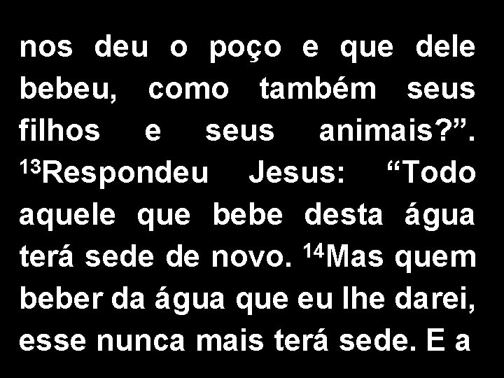 nos deu o poço e que dele bebeu, como também seus filhos e seus