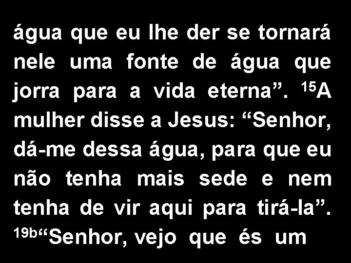 água que eu lhe der se tornará nele uma fonte de água que jorra