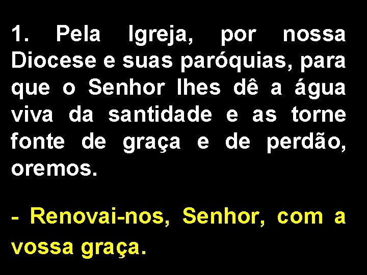 1. Pela Igreja, por nossa Diocese e suas paróquias, para que o Senhor lhes