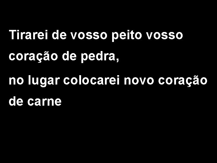 Tirarei de vosso peito vosso coração de pedra, no lugar colocarei novo coração de