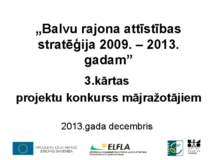 „Balvu rajona attīstības stratēģija 2009. – 2013. gadam” 3. kārtas projektu konkurss mājražotājiem 2013.