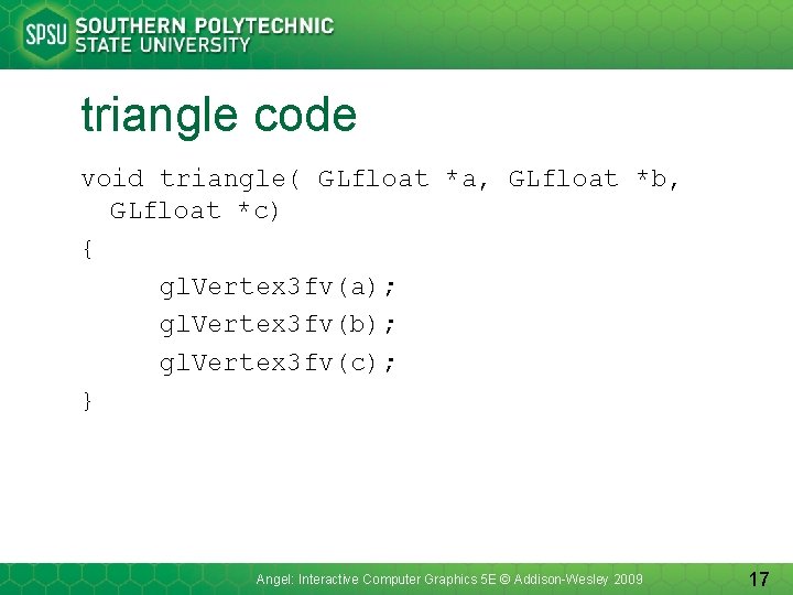 triangle code void triangle( GLfloat *a, GLfloat *b, GLfloat *c) { gl. Vertex 3