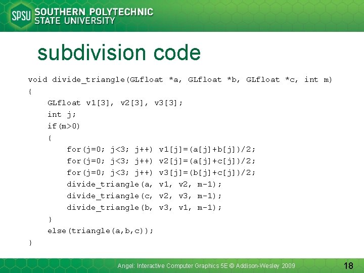 subdivision code void divide_triangle(GLfloat *a, GLfloat *b, GLfloat *c, int m) { GLfloat v
