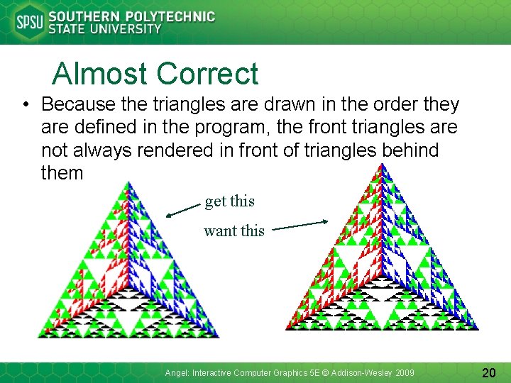 Almost Correct • Because the triangles are drawn in the order they are defined