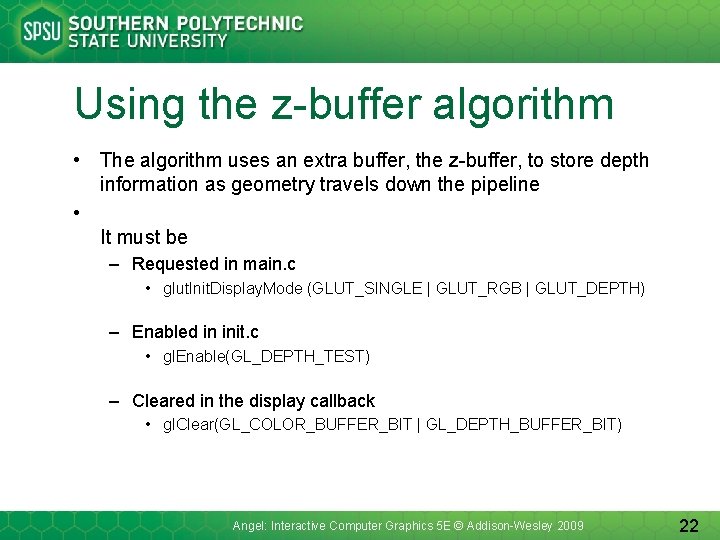 Using the z-buffer algorithm • The algorithm uses an extra buffer, the z-buffer, to