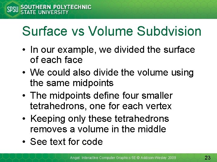 Surface vs Volume Subdvision • In our example, we divided the surface of each