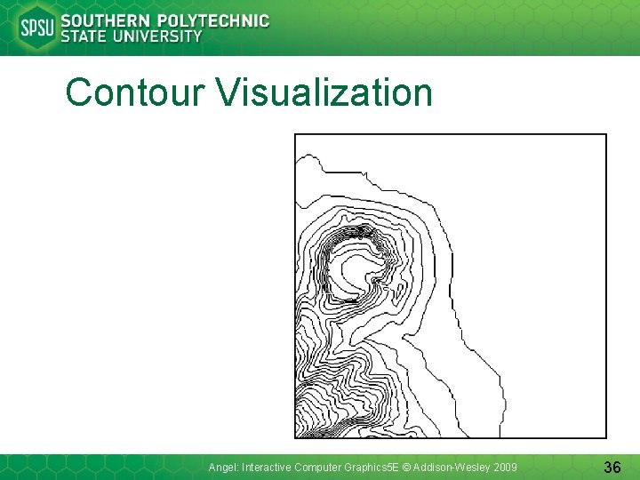 Contour Visualization Angel: Interactive Computer Graphics 5 E © Addison-Wesley 2009 36 
