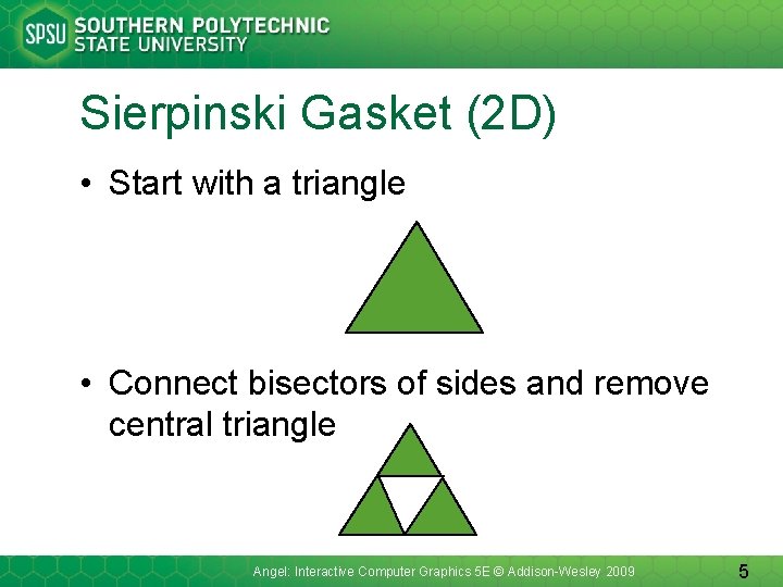 Sierpinski Gasket (2 D) • Start with a triangle • Connect bisectors of sides