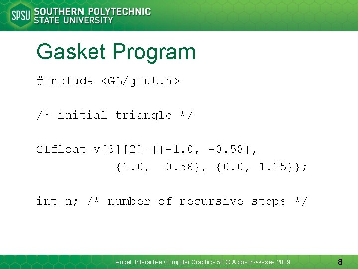 Gasket Program #include <GL/glut. h> /* initial triangle */ GLfloat v[3][2]={{-1. 0, -0. 58},