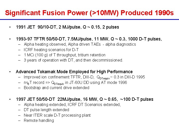 Significant Fusion Power (>10 MW) Produced 1990 s • 1991 JET 90/10 -DT, 2 Significant Fusion Power (>10 MW) Produced 1990 s • 1991 JET 90/10 -DT, 2