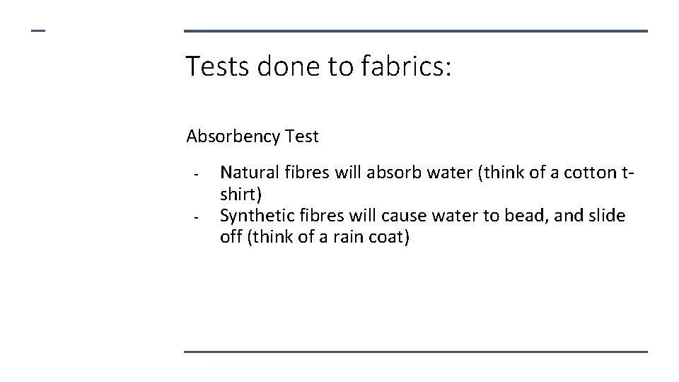 Tests done to fabrics: Absorbency Test - Natural fibres will absorb water (think of