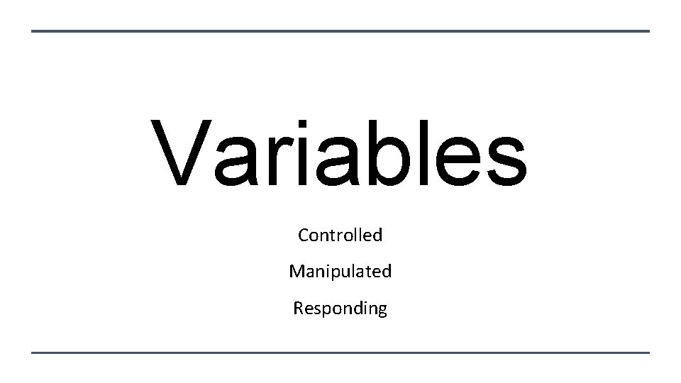 Variables Controlled Manipulated Responding 