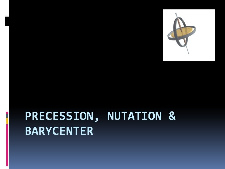 PRECESSION, NUTATION & BARYCENTER 