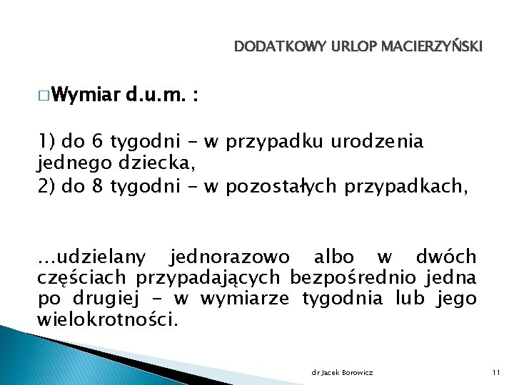 DODATKOWY URLOP MACIERZYŃSKI � Wymiar d. u. m. : 1) do 6 tygodni -