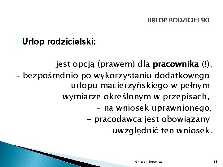 URLOP RODZICIELSKI � Urlop rodzicielski: jest opcją (prawem) dla pracownika (!), bezpośrednio po wykorzystaniu