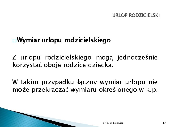 URLOP RODZICIELSKI � Wymiar urlopu rodzicielskiego Z urlopu rodzicielskiego mogą jednocześnie korzystać oboje rodzice