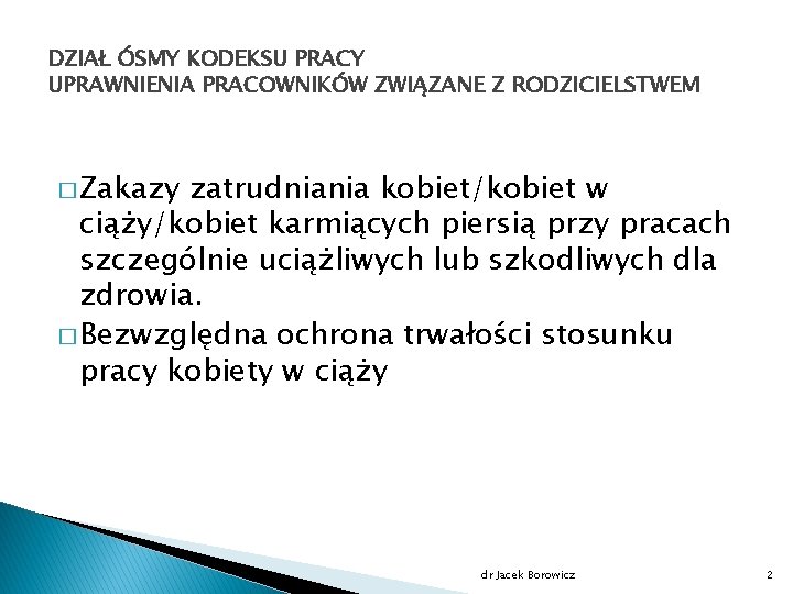 DZIAŁ ÓSMY KODEKSU PRACY UPRAWNIENIA PRACOWNIKÓW ZWIĄZANE Z RODZICIELSTWEM � Zakazy zatrudniania kobiet/kobiet w