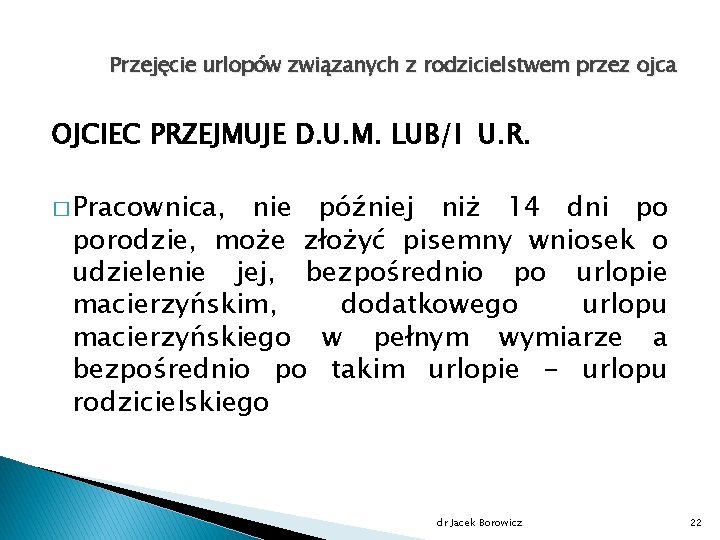 Przejęcie urlopów związanych z rodzicielstwem przez ojca OJCIEC PRZEJMUJE D. U. M. LUB/I U.