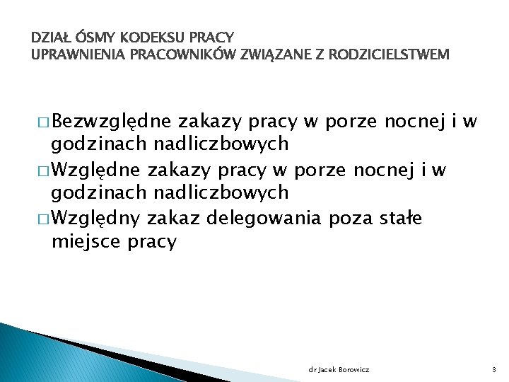 DZIAŁ ÓSMY KODEKSU PRACY UPRAWNIENIA PRACOWNIKÓW ZWIĄZANE Z RODZICIELSTWEM � Bezwzględne zakazy pracy w