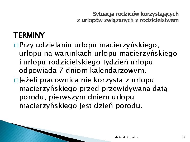 Sytuacja rodziców korzystających z urlopów związanych z rodzicielstwem TERMINY � Przy udzielaniu urlopu macierzyńskiego,