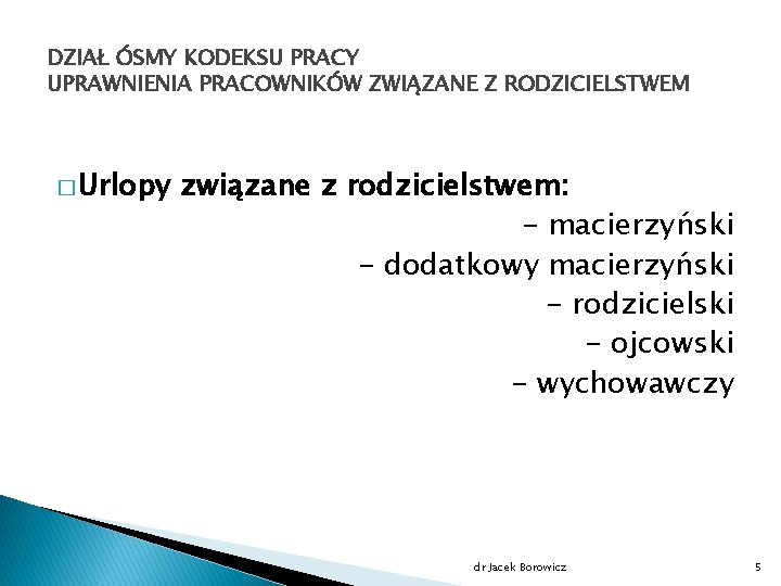 DZIAŁ ÓSMY KODEKSU PRACY UPRAWNIENIA PRACOWNIKÓW ZWIĄZANE Z RODZICIELSTWEM � Urlopy związane z rodzicielstwem: