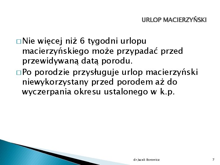 URLOP MACIERZYŃSKI � Nie więcej niż 6 tygodni urlopu macierzyńskiego może przypadać przed przewidywaną