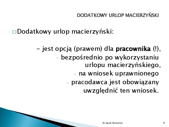 DODATKOWY URLOP MACIERZYŃSKI � Dodatkowy urlop macierzyński: - jest opcją (prawem) dla pracownika (!),