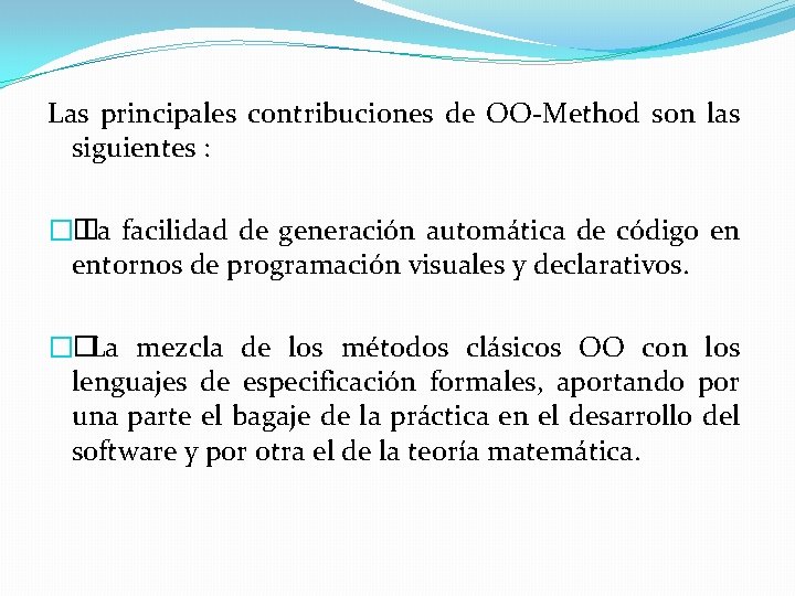 Las principales contribuciones de OO-Method son las siguientes : �� La facilidad de generación