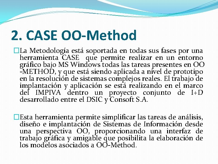 2. CASE OO-Method �La Metodología está soportada en todas sus fases por una herramienta