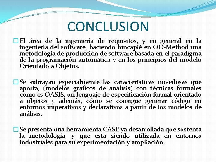 CONCLUSION �El área de la ingeniería de requisitos, y en general en la ingeniería