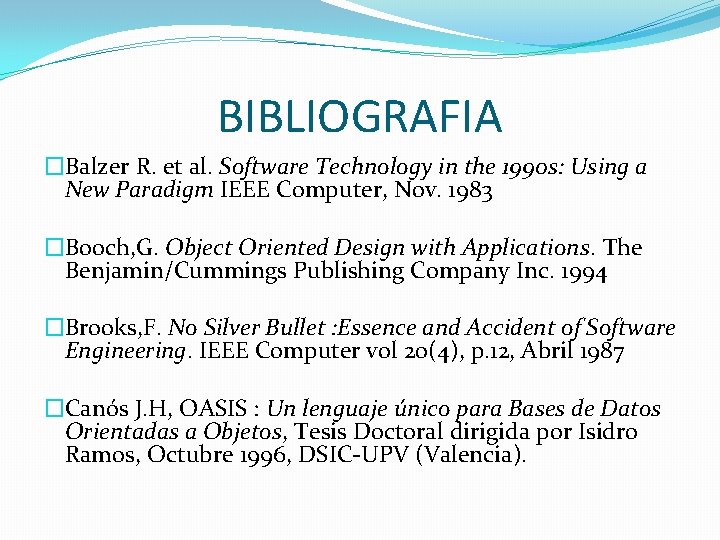 BIBLIOGRAFIA �Balzer R. et al. Software Technology in the 1990 s: Using a New