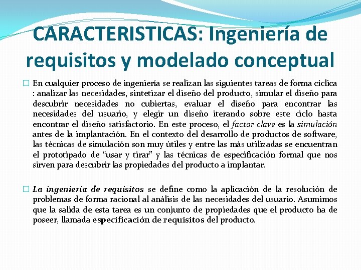 CARACTERISTICAS: Ingeniería de requisitos y modelado conceptual � En cualquier proceso de ingeniería se