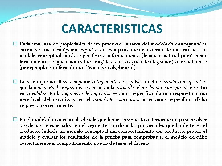 CARACTERISTICAS � Dada una lista de propiedades de un producto, la tarea del modelado