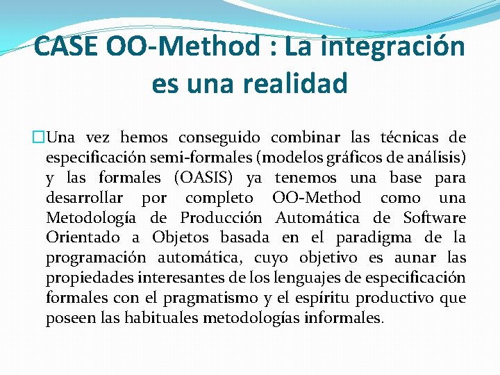 CASE OO-Method : La integración es una realidad �Una vez hemos conseguido combinar las