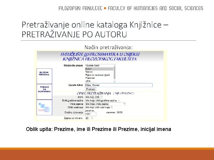 Pretraživanje online kataloga Knjižnice – PRETRAŽIVANJE PO AUTORU Način pretraživanja: Oblik upita: Prezime, ime