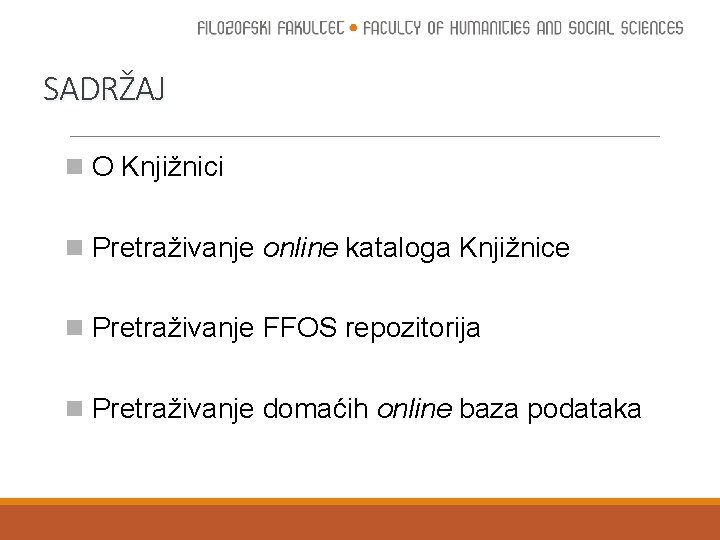 SADRŽAJ n O Knjižnici n Pretraživanje online kataloga Knjižnice n Pretraživanje FFOS repozitorija n