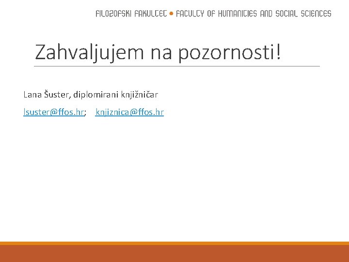 Zahvaljujem na pozornosti! Lana Šuster, diplomirani knjižničar lsuster@ffos. hr; knjiznica@ffos. hr 