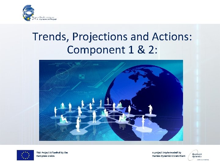 Trends, Projections and Actions: Component 1 & 2: This Project is funded by the