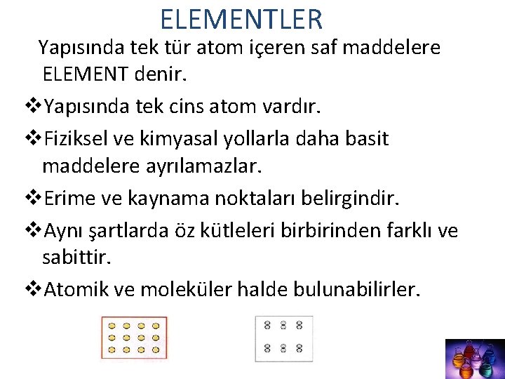 ELEMENTLER Yapısında tek tür atom içeren saf maddelere ELEMENT denir. v. Yapısında tek cins