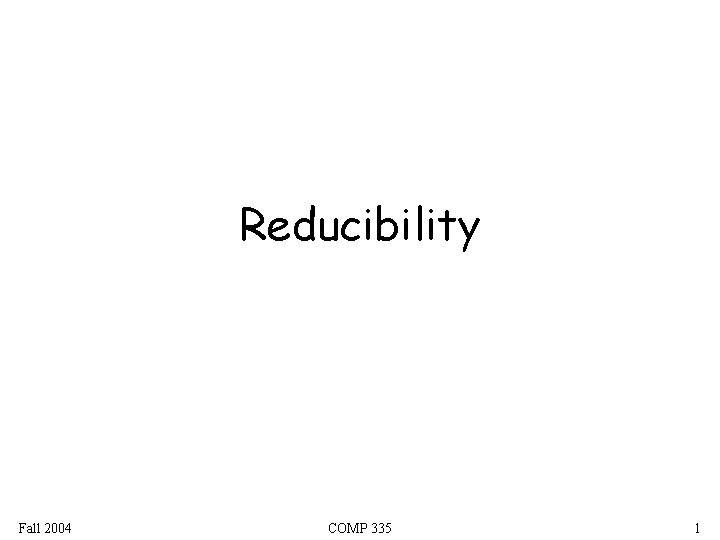 Reducibility Fall 2004 COMP 335 1 