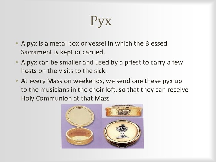 Pyx • A pyx is a metal box or vessel in which the Blessed