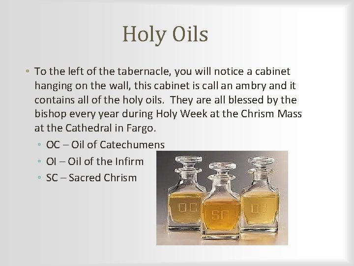 Holy Oils • To the left of the tabernacle, you will notice a cabinet