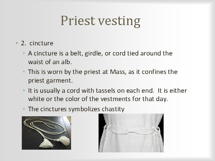 Priest vesting • 2. cincture • A cincture is a belt, girdle, or cord