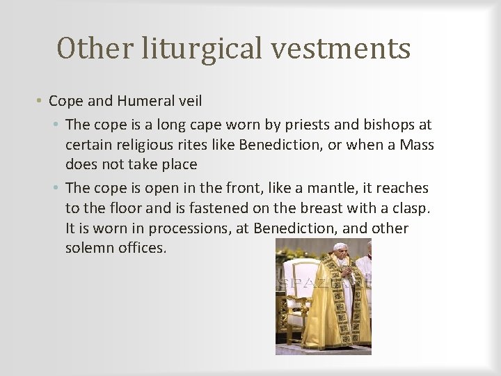 Other liturgical vestments • Cope and Humeral veil • The cope is a long