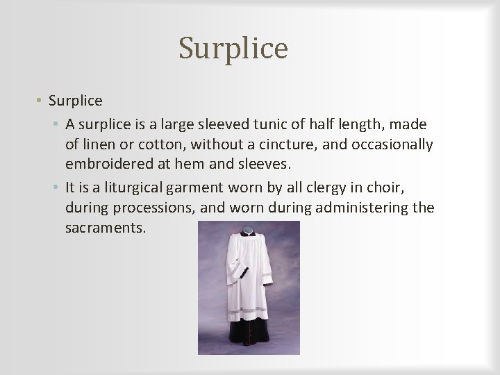 Surplice • A surplice is a large sleeved tunic of half length, made of